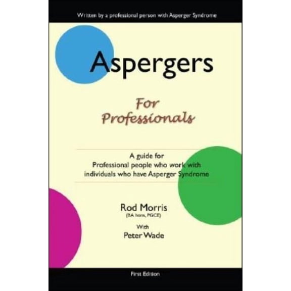 Aspergers for Professionals: A Guide for Professional People Who Work with Individuals Who Have Asperger Syndrome, (Paperback)
