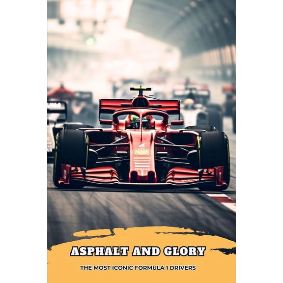 Asphalt and Glory: The most iconic Formula 1 drivers (Paperback)