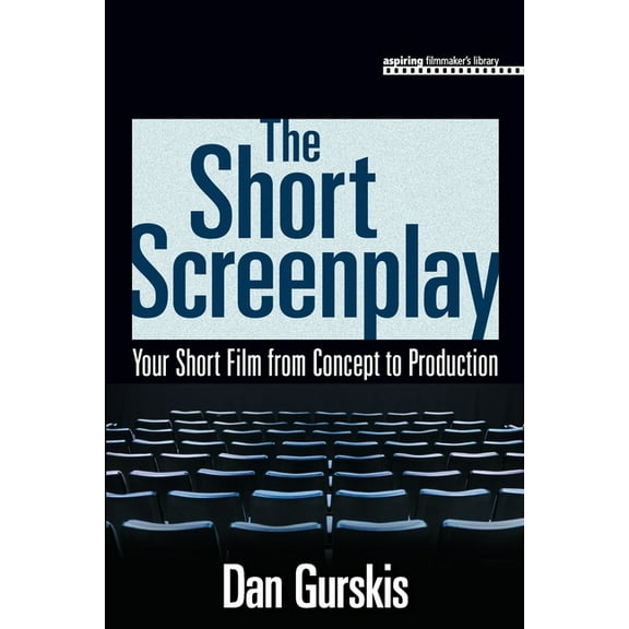 Aspiring Filmmaker's Library The Short Screenplay: Your Short Film from Concept to Production, (Paperback)
