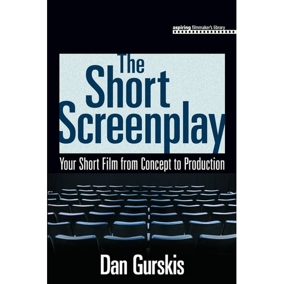 Aspiring Filmmaker's Library The Short Screenplay: Your Short Film from Concept to Production, (Paperback)