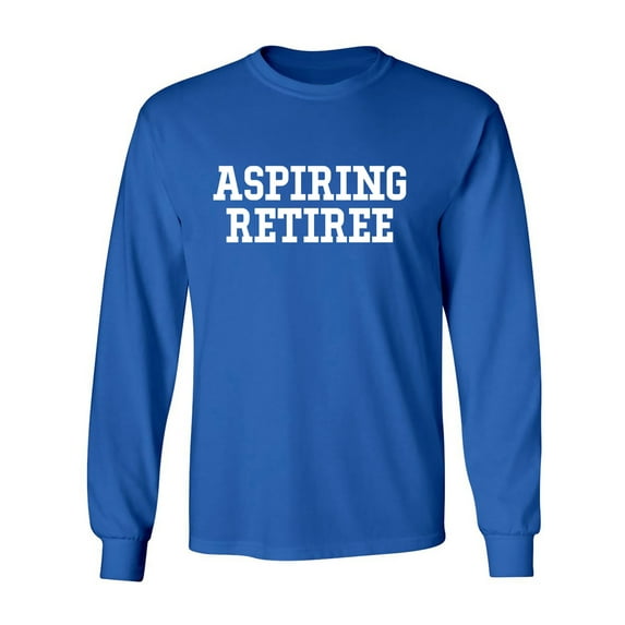 Aspiring Retiree Adult Long Sleeve T-shirt