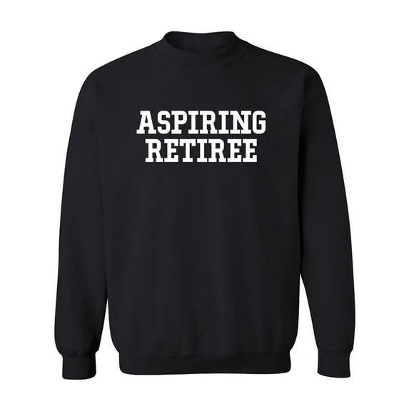 Aspiring Retiree Crewneck Sweatshirt