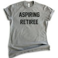 thumbnail image 1 of Aspiring Retiree T-shirt, Unisex Women's Men's Shirt, Retired T-shirt, Retirement Party Shirt, Dark Heather Gray, Medium, 1 of 6