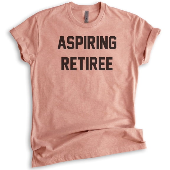 Aspiring Retiree T-shirt, Unisex Women's Men's Shirt, Retired T-shirt, Retirement Party Shirt, Heather Sunset, Medium