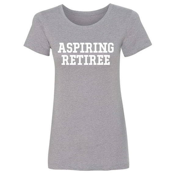 Aspiring Retiree Womens crewneck tee