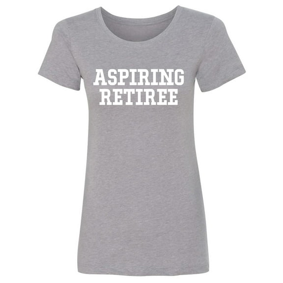 Aspiring Retiree Womens crewneck tee