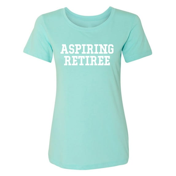 Aspiring Retiree Womens crewneck tee