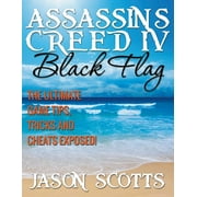 Assassins Creed IV Black Flag The Ultimate Game Tips, Tricks and Cheats Exposed!, Paperback