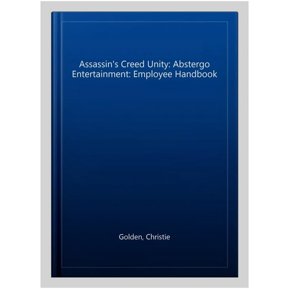 Assassin's Creed Unity: Abstergo Entertainment: Employee Handbook