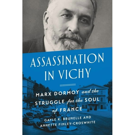 Assassination in Vichy: Marx Dormoy and the Struggle for the Soul of France, (Paperback)