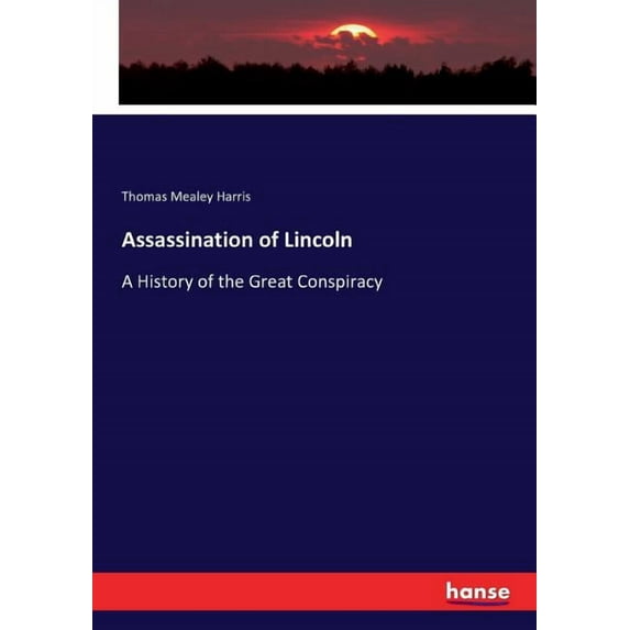 Assassination of Lincoln: A History of the Great Conspiracy, (Paperback)