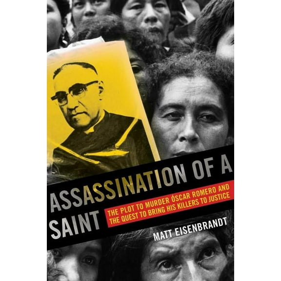 Assassination of a Saint : The Plot to Murder scar Romero and the Quest to Bring His Killers to Justice (Edition 1) (Paperback)