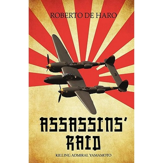 Assassins' Raid: Killing Admiral Yamamoto (Hardcover) by De Haro Roberto De Haro