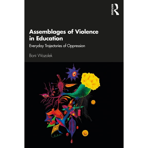 Assemblages of Violence in Education: Everyday Trajectories of Oppression, (Paperback)