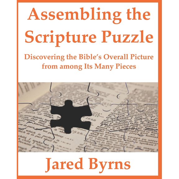 Assembling the Scripture Puzzle: Discovering the Bible's Overall Picture from among Its Many Pieces (Paperback)