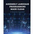 thumbnail image 1 of Assembly Language Programming Made Clear: A Systemic Approach, (Paperback), 1 of 1