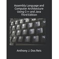 thumbnail image 1 of Assembly Language and Computer Architecture Using C++ and Java: Third Edition (Paperback) by Anthony J Dos Reis, 1 of 1