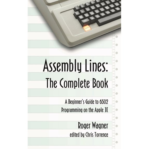 Assembly Lines The Complete Book: A Beginner's Guide to 6502 Programming on the Apple II, (Hardcover)