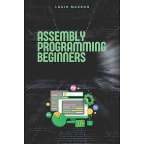 Assembly Programming Language: For Begin Assembly Programming for Beginners: Master the Low Level and Control Hardware from Scratch, (Paperback)