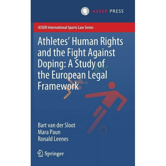 Asser International Sports Law Athletes' Human Rights and the Fight Against Doping: A Study of the European Legal Framework, (Hardcover)