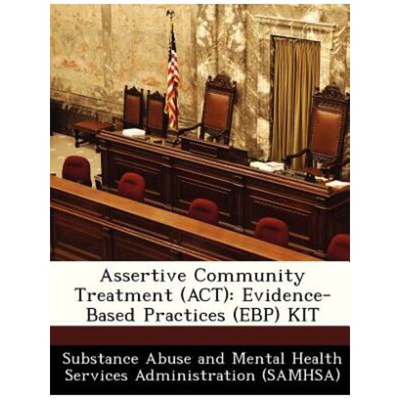 Assertive Community Treatment (ACT) : Evidence-Based Practices (Ebp) Kit