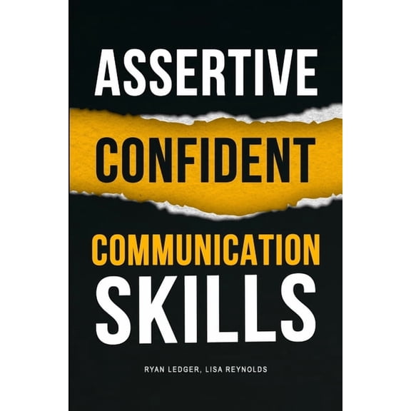 Assertive Confident Communication Skills: A guide to better social skills through assertiveness, effective communication, (Paperback)