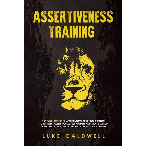 Assertiveness Training: This Book Includes: Assertiveness Training & Mental Toughness. Assertiveness for Women and M, (Paperback)