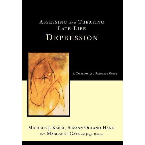Assessing and Treating Late-Life Depression: A Casebook and Resource Guide, (Hardcover)