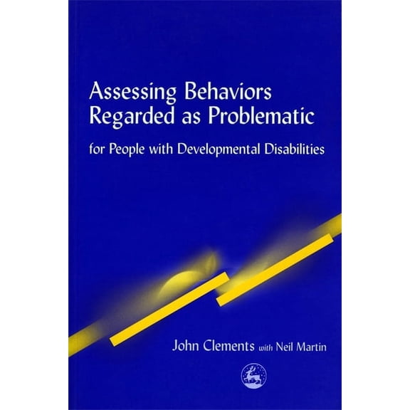 Assessing Behaviors Regarded as Problematic: For People with Developmental Disabilities, (Paperback)