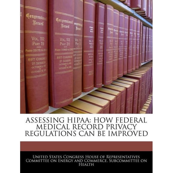Assessing Hipaa: How Federal Medical Record Privacy Regulations Can Be Improved, (Paperback)