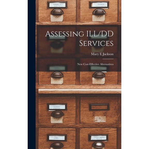 Assessing ILL/DD Services: New Cost-effective Alternatives (Hardcover)