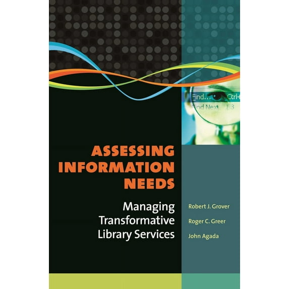 Pre-Owned Assessing Information Needs: Managing Transformative Library Services (Paperback) 1591587972 9781591587972