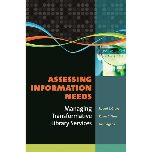 Assessing Information Needs: Managing Transformative Library Services, (Paperback)