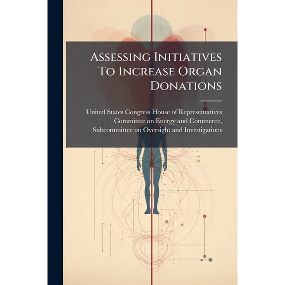 Assessing Initiatives To Increase Organ Donations, (Paperback)