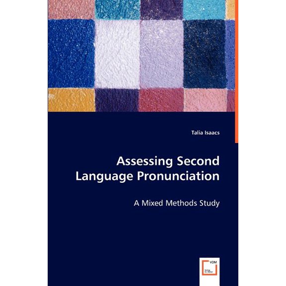 Assessing Second Language Pronunciation - A Mixed Methods Study (Paperback)