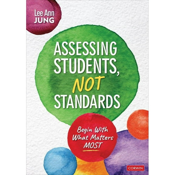 Assessing Students, Not Standards: Begin with What Matters Most, (Paperback)