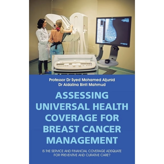 Assessing Universal Health Coverage for Breast Cancer Management: Is the Service and Financial Coverage Adequate for Preventive and Curative Care? (Paperback)