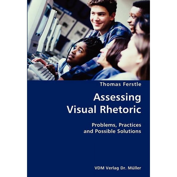 Assessing Visual Rhetoric- Problems, Practices and Possible Solutions (Paperback)