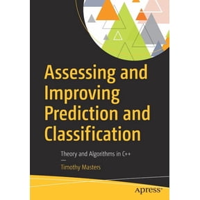 Assessing and Improving Prediction and Classification: Theory and Algorithms in C++, (Paperback)