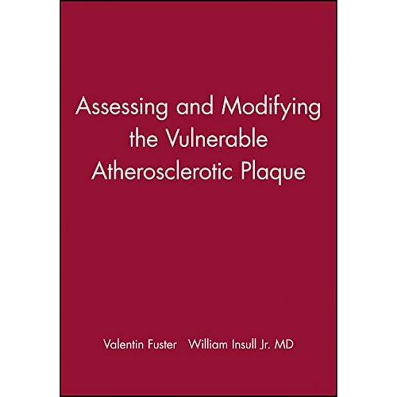 Assessing and Modifying the Vulnerable Atherosclerotic Plaque (American Heart Association Monograph Series) - Insull Jr. MD, William