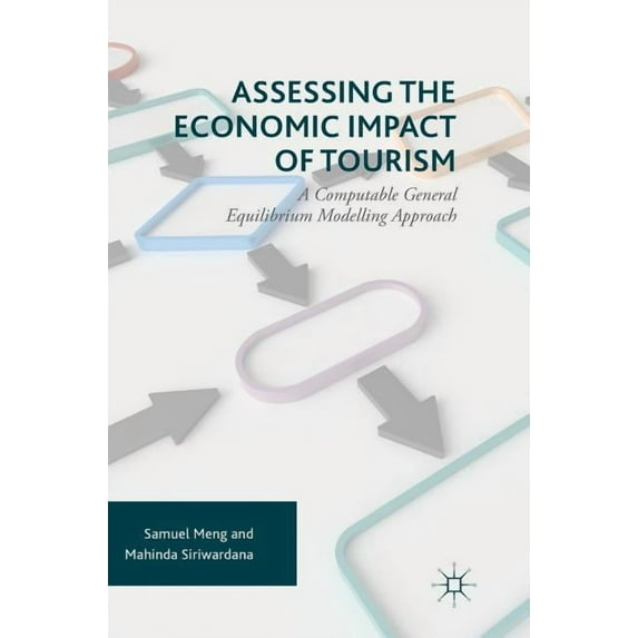 Assessing the Economic Impact of Tourism: A Computable General Equilibrium Modelling Approach, (Hardcover)