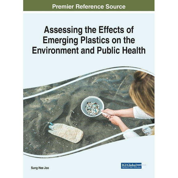 Assessing the Effects of Emerging Plastics on the Environment and Public Health, (Hardcover)