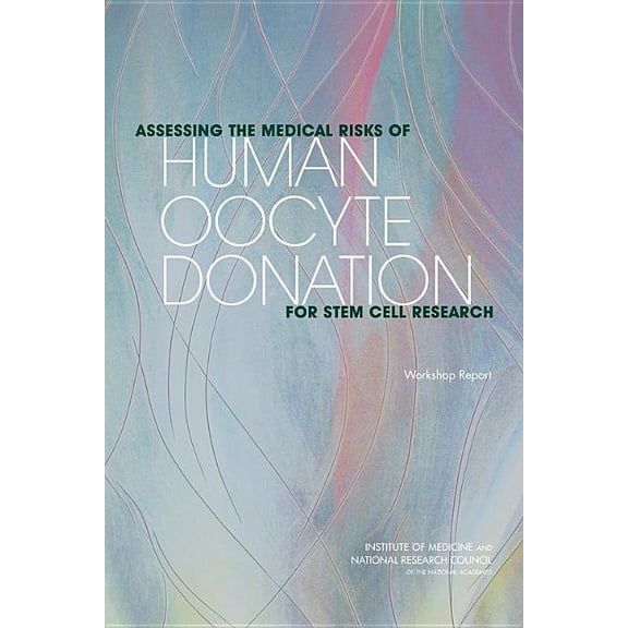 Assessing the Medical Risks of Human Oocyte Donation for Stem Cell Research: Workshop Report, (Paperback)