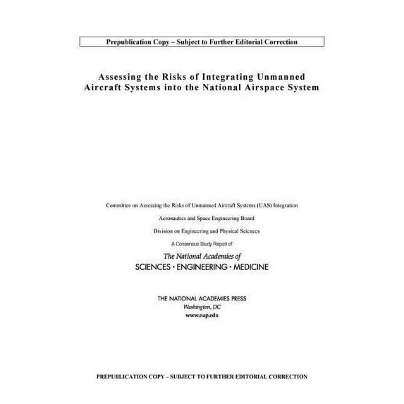 Assessing the Risks of Integrating Unmanned Aircraft Systems (Uas) Into the National Airspace System, (Paperback)