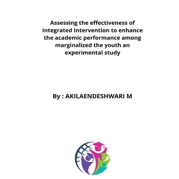 Assessing the effectiveness of Integrated Intervention to enhance the academic performance among marginalized the youth