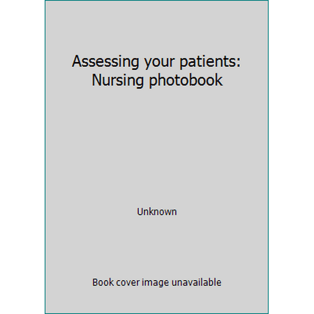 Assessing your patients: Nursing photobook [Hardcover - Used]