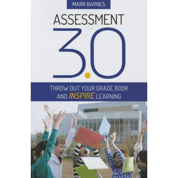 Assessment 3.0: Throw Out Your Grade Book and Inspire Learning (Paperback)