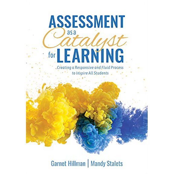 Pre-Owned Assessment as a Catalyst for Learning: Creating a Responsive and Fluid Process to Inspire All Students (Practical Strategies and Tools to Implement Mi (Paperback) 1952812232 9781952812231