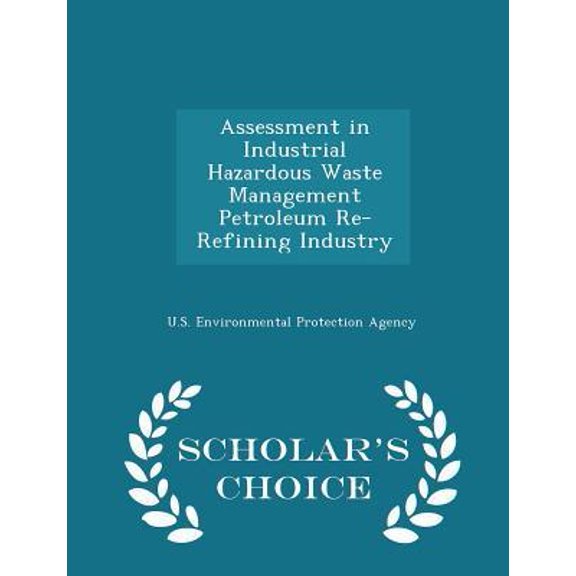 Assessment in Industrial Hazardous Waste Management Petroleum Re-Refining Industry - Scholar's Choice Edition (Paperback)