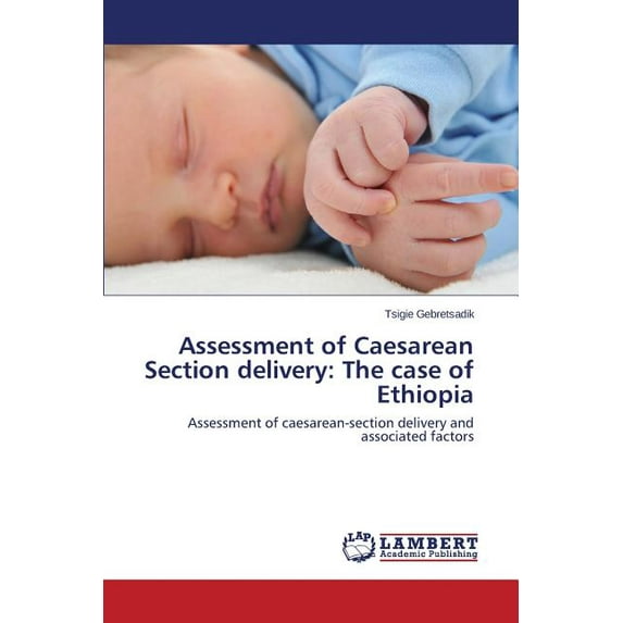 Assessment of Caesarean Section Delivery: The Case of Ethiopia (Paperback)